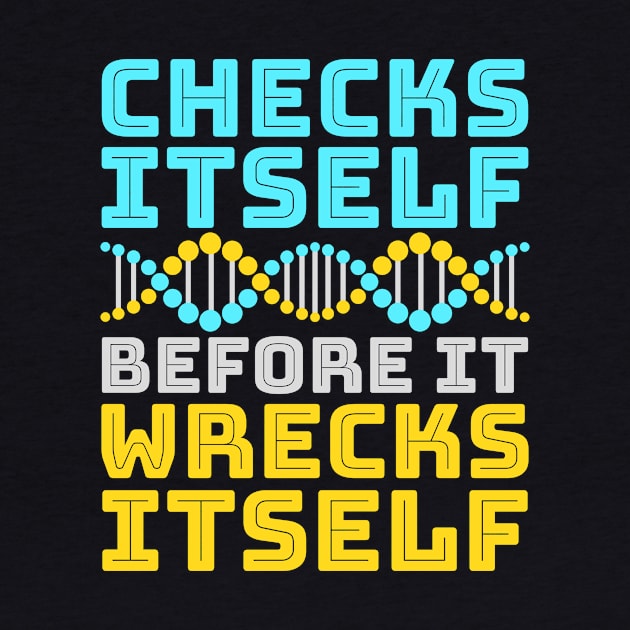 DNA Shirt - Checks Itself Before It Wrecks Itself by redbarron